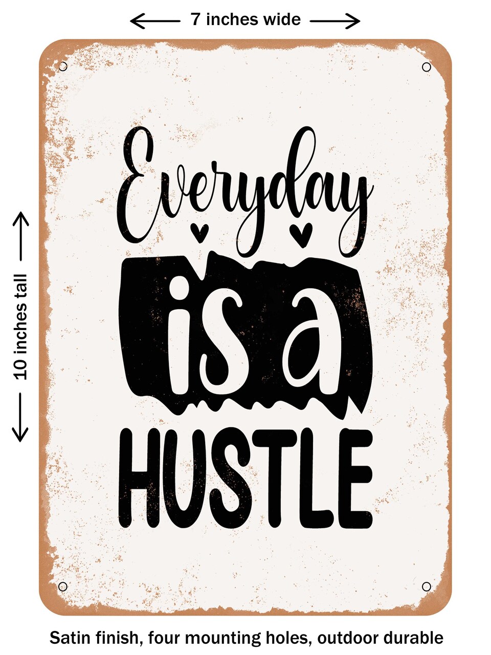 DECORATIVE METAL SIGN - Everyday is a Hustle  - Vintage Rusty Look